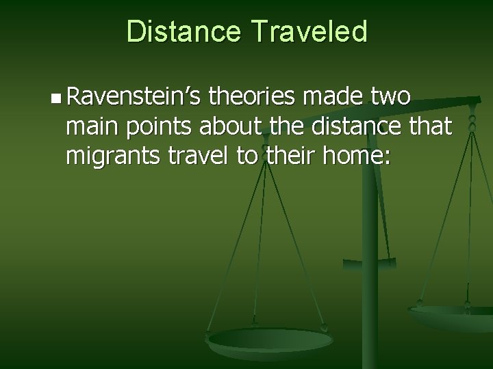 Distance Traveled n Ravenstein’s theories made two main points about the distance that migrants