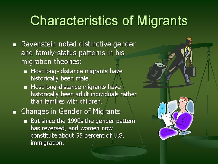 Characteristics of Migrants n Ravenstein noted distinctive gender and family-status patterns in his migration