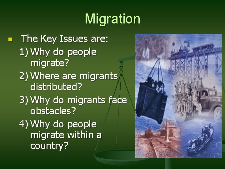 Migration n The Key Issues are: 1) Why do people migrate? 2) Where are