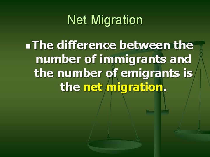 Net Migration n The difference between the number of immigrants and the number of