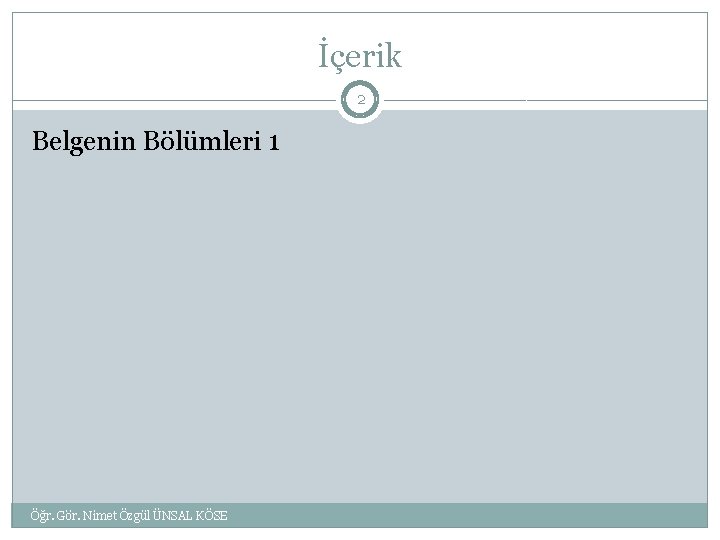 İçerik 2 Belgenin Bölümleri 1 Öğr. Gör. Nimet Özgül ÜNSAL KÖSE 