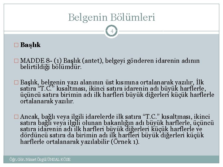 Belgenin Bölümleri 4 � Başlık � MADDE 8 - (1) Başlık (antet), belgeyi gönderen