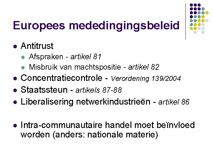 Europees mededingingsbeleid l Antitrust l l l Afspraken - artikel 81 Misbruik van machtspositie