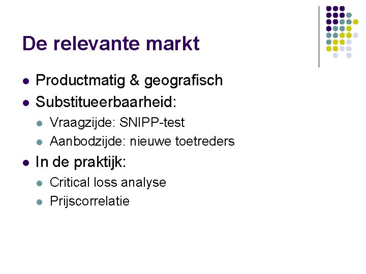 De relevante markt l l Productmatig & geografisch Substitueerbaarheid: l l l Vraagzijde: SNIPP-test