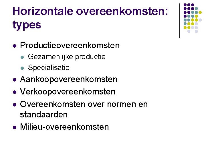 Horizontale overeenkomsten: types l Productieovereenkomsten l l l Gezamenlijke productie Specialisatie Aankoopovereenkomsten Verkoopovereenkomsten Overeenkomsten