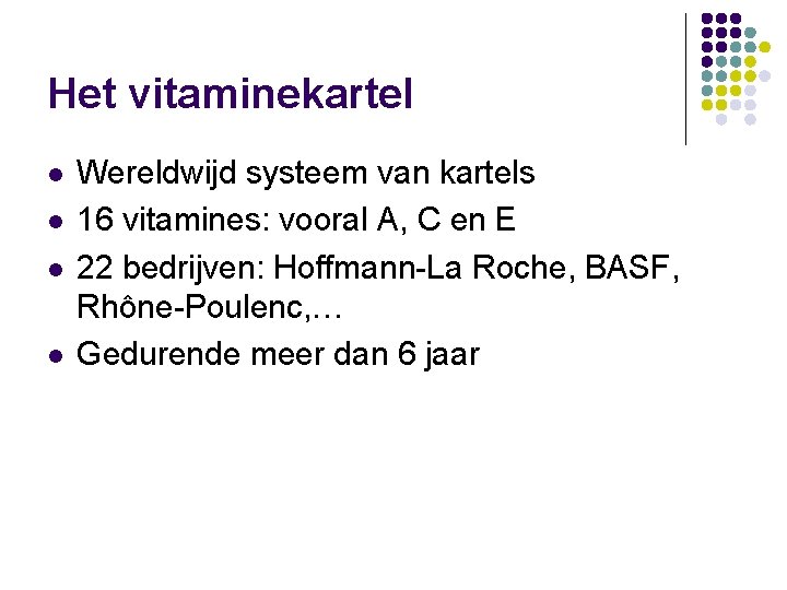 Het vitaminekartel l l Wereldwijd systeem van kartels 16 vitamines: vooral A, C en