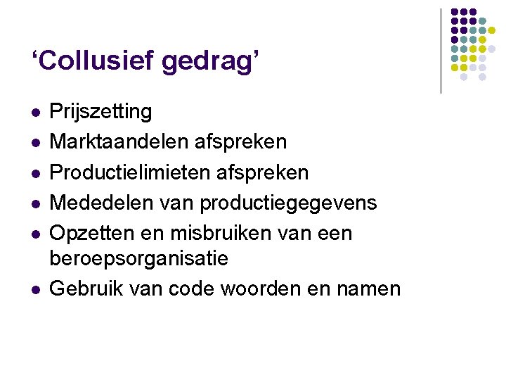 ‘Collusief gedrag’ l l l Prijszetting Marktaandelen afspreken Productielimieten afspreken Mededelen van productiegegevens Opzetten