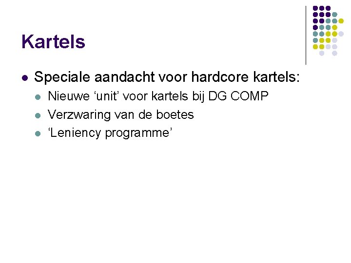 Kartels l Speciale aandacht voor hardcore kartels: l l l Nieuwe ‘unit’ voor kartels