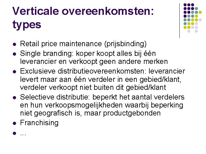 Verticale overeenkomsten: types l l l Retail price maintenance (prijsbinding) Single branding: koper koopt