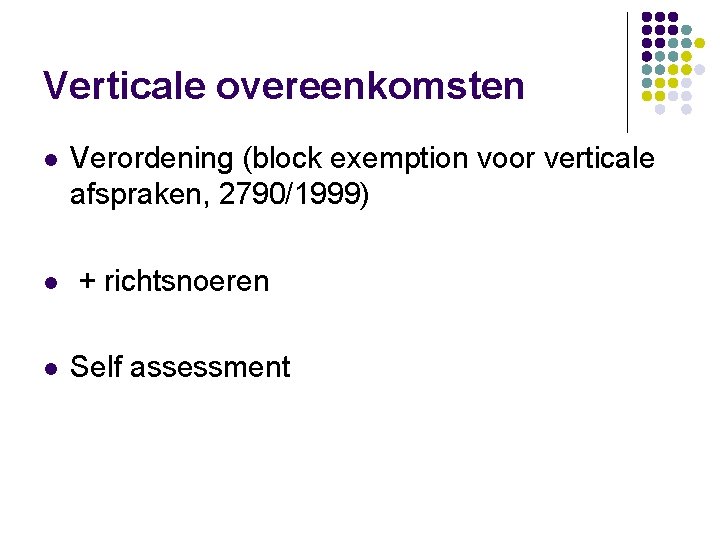 Verticale overeenkomsten l Verordening (block exemption voor verticale afspraken, 2790/1999) l + richtsnoeren l