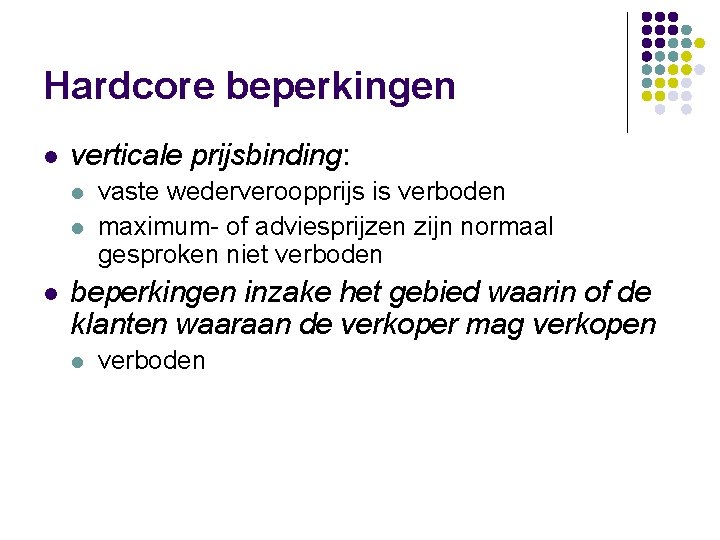 Hardcore beperkingen l verticale prijsbinding: l l l vaste wederveroopprijs is verboden maximum- of