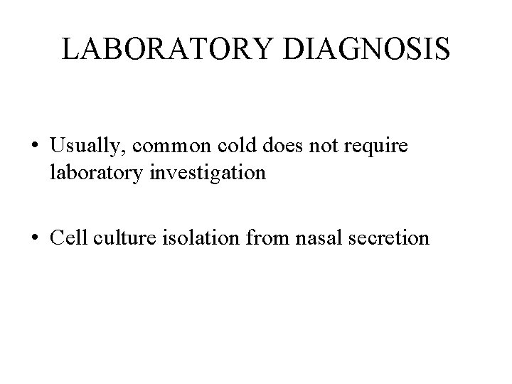 LABORATORY DIAGNOSIS • Usually, common cold does not require laboratory investigation • Cell culture