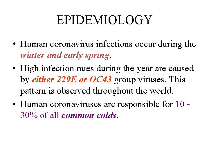 EPIDEMIOLOGY • Human coronavirus infections occur during the winter and early spring. • High