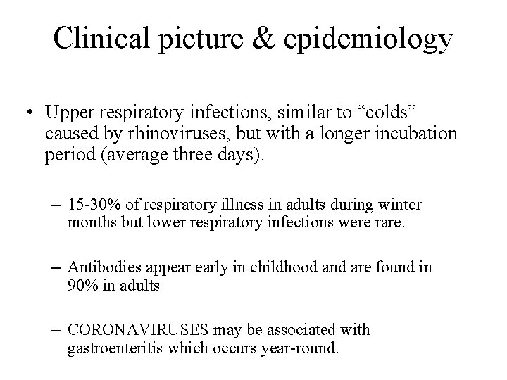 Clinical picture & epidemiology • Upper respiratory infections, similar to “colds” caused by rhinoviruses,