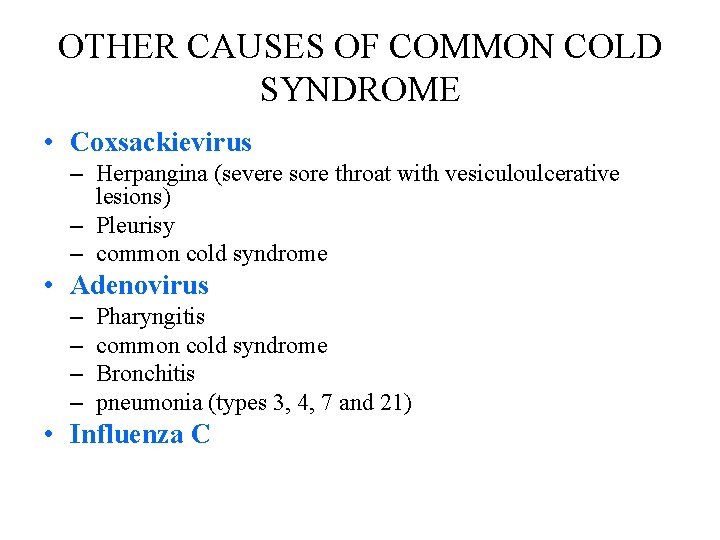 OTHER CAUSES OF COMMON COLD SYNDROME • Coxsackievirus – Herpangina (severe sore throat with