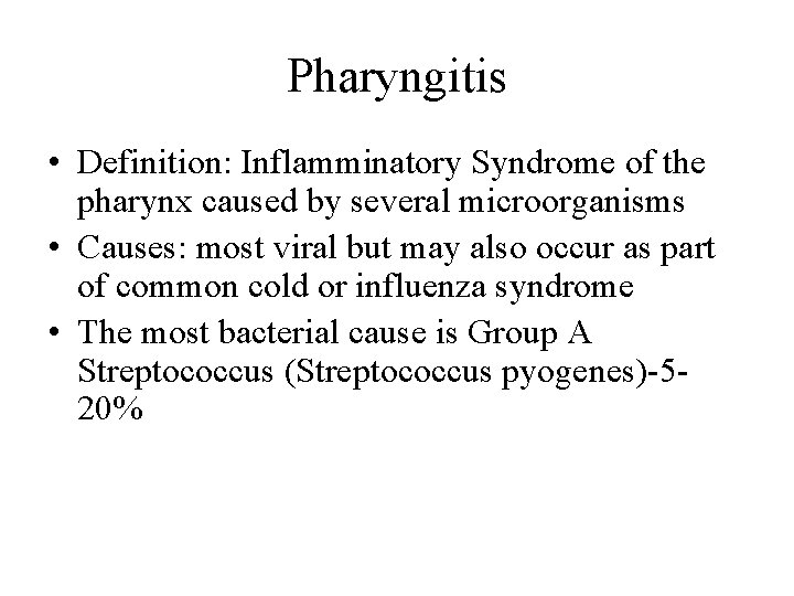 Pharyngitis • Definition: Inflamminatory Syndrome of the pharynx caused by several microorganisms • Causes: