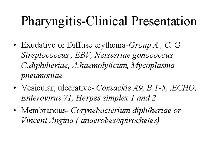 Pharyngitis-Clinical Presentation • Exudative or Diffuse erythema-Group A , C, G Streptococcus , EBV,