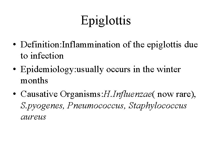 Epiglottis • Definition: Inflammination of the epiglottis due to infection • Epidemiology: usually occurs