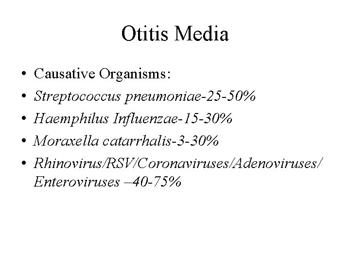 Otitis Media • • • Causative Organisms: Streptococcus pneumoniae-25 -50% Haemphilus Influenzae-15 -30% Moraxella