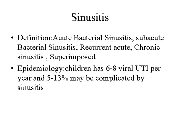 Sinusitis • Definition: Acute Bacterial Sinusitis, subacute Bacterial Sinusitis, Recurrent acute, Chronic sinusitis ,