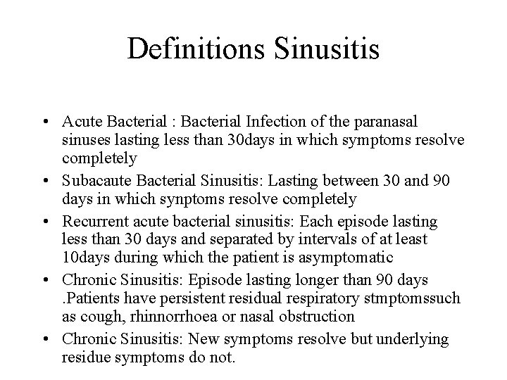 Definitions Sinusitis • Acute Bacterial : Bacterial Infection of the paranasal sinuses lasting less