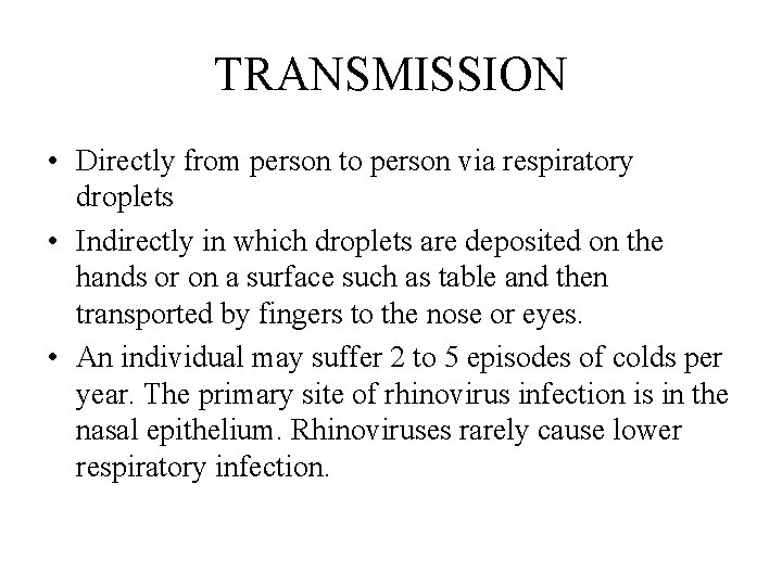 TRANSMISSION • Directly from person to person via respiratory droplets • Indirectly in which