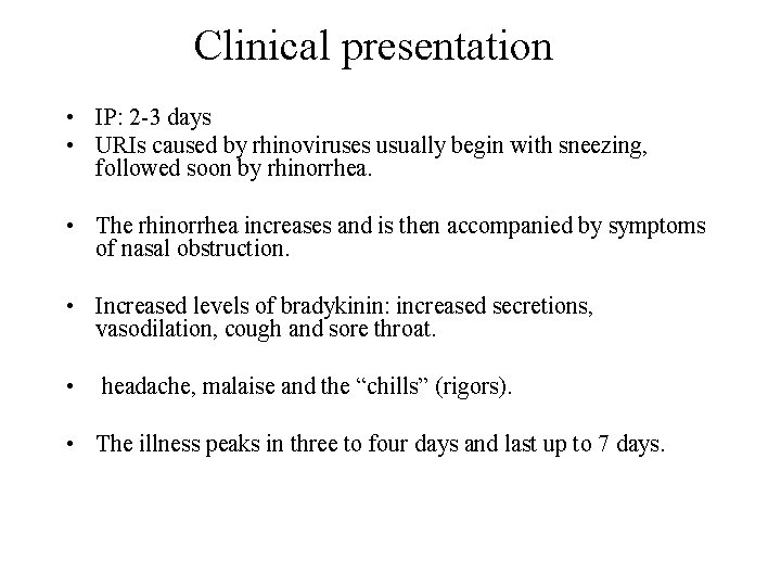 Clinical presentation • IP: 2 -3 days • URIs caused by rhinoviruses usually begin