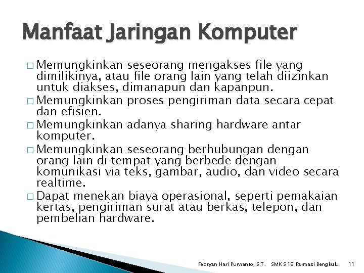 Manfaat Jaringan Komputer � Memungkinkan seseorang mengakses file yang dimilikinya, atau file orang lain