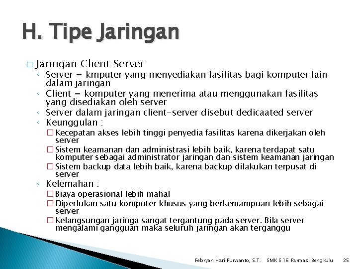 H. Tipe Jaringan � Jaringan Client Server ◦ Server = kmputer yang menyediakan fasilitas