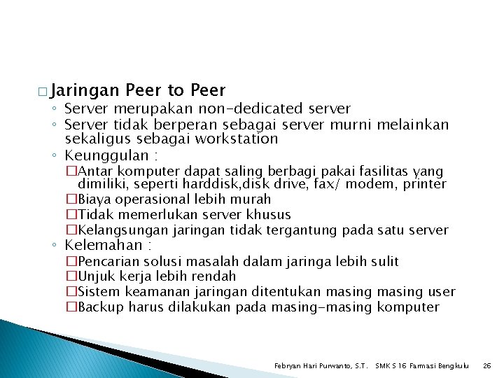 � Jaringan Peer to Peer ◦ Server merupakan non-dedicated server ◦ Server tidak berperan