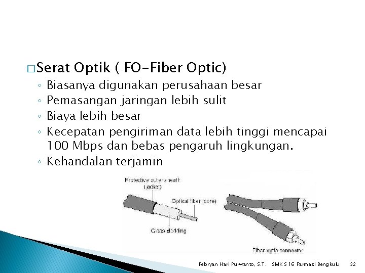 � Serat Optik ( FO-Fiber Optic) Biasanya digunakan perusahaan besar Pemasangan jaringan lebih sulit