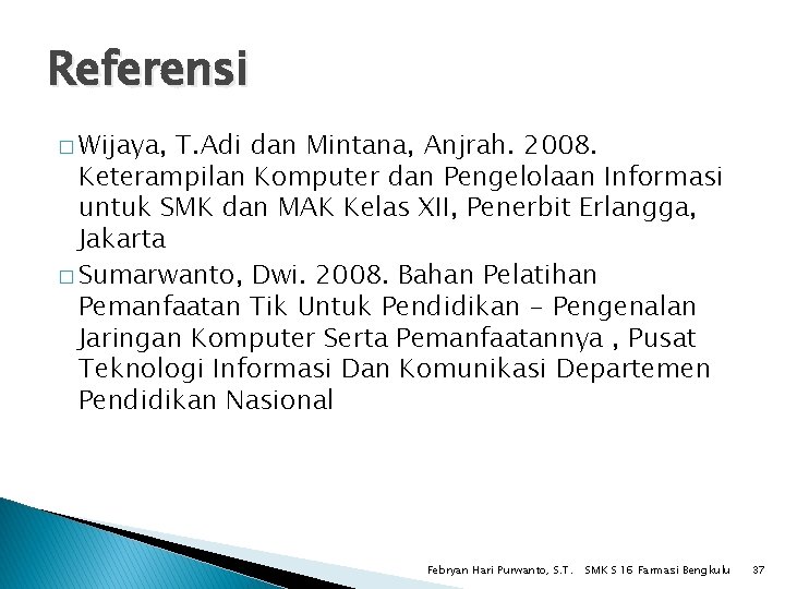 Referensi � Wijaya, T. Adi dan Mintana, Anjrah. 2008. Keterampilan Komputer dan Pengelolaan Informasi