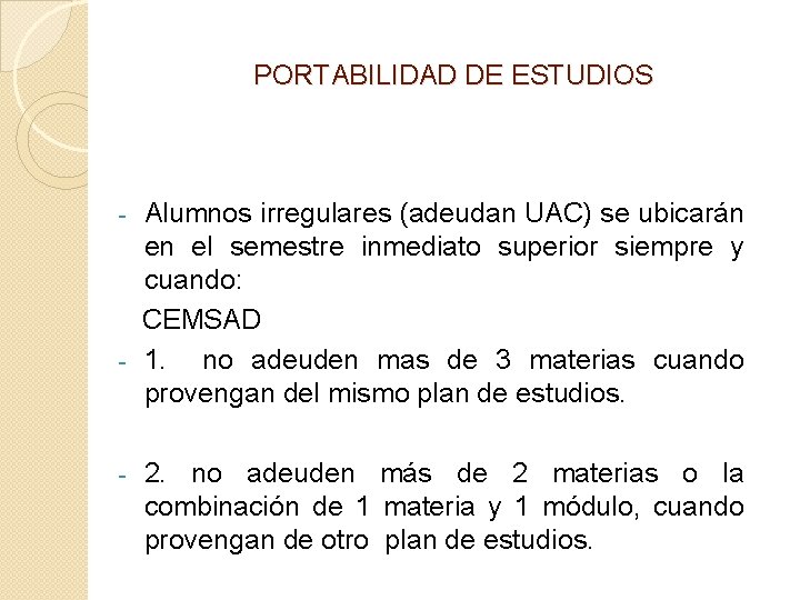 PORTABILIDAD DE ESTUDIOS Alumnos irregulares (adeudan UAC) se ubicarán en el semestre inmediato superior