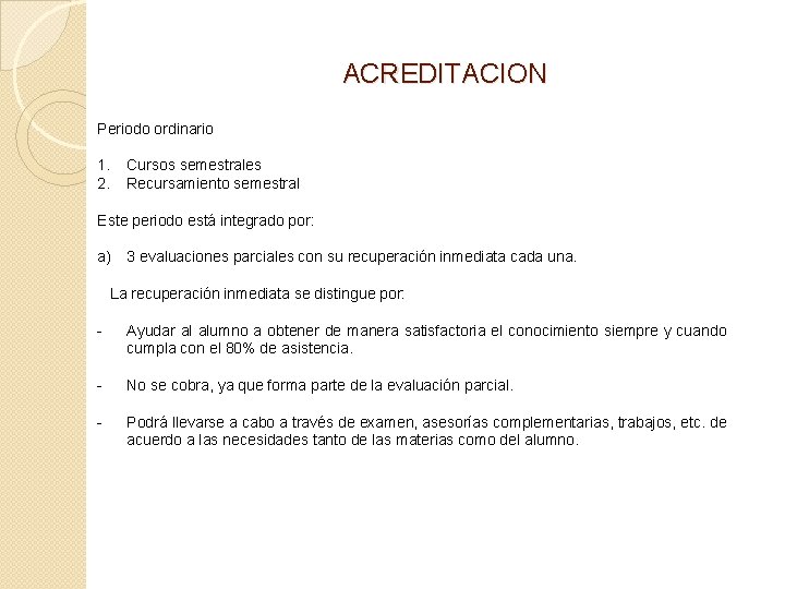 ACREDITACION Periodo ordinario 1. 2. Cursos semestrales Recursamiento semestral Este periodo está integrado por: