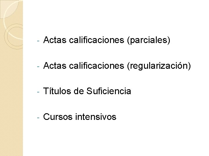 - Actas calificaciones (parciales) - Actas calificaciones (regularización) - Títulos de Suficiencia - Cursos