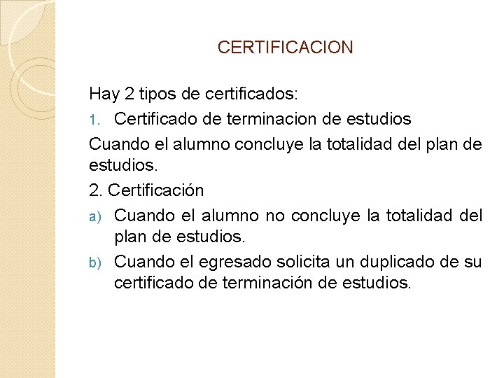 CERTIFICACION Hay 2 tipos de certificados: 1. Certificado de terminacion de estudios Cuando el