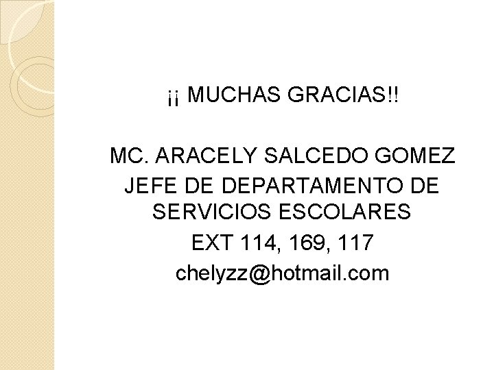 ¡¡ MUCHAS GRACIAS!! MC. ARACELY SALCEDO GOMEZ JEFE DE DEPARTAMENTO DE SERVICIOS ESCOLARES EXT