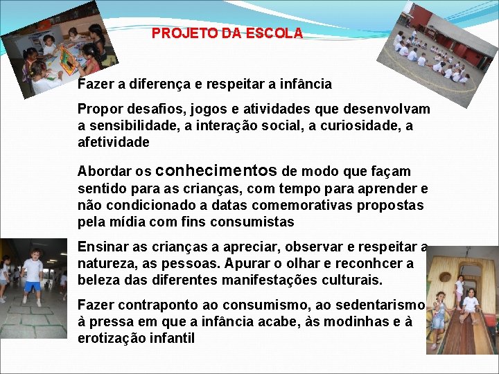 PROJETO DA ESCOLA Fazer a diferença e respeitar a infância Propor desafios, jogos e