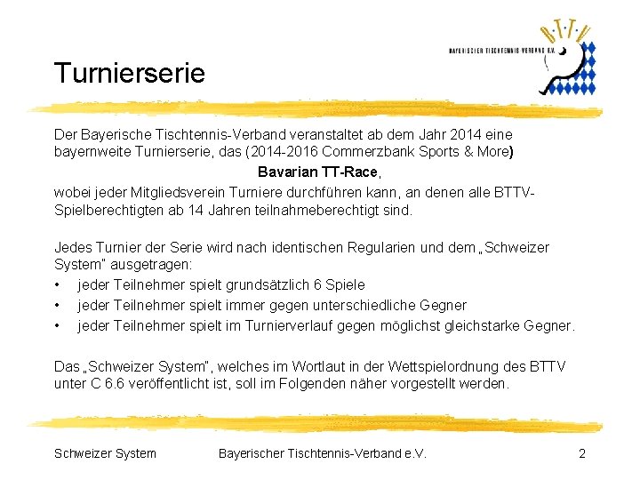 Turnierserie Der Bayerische Tischtennis Verband veranstaltet ab dem Jahr 2014 eine bayernweite Turnierserie, das