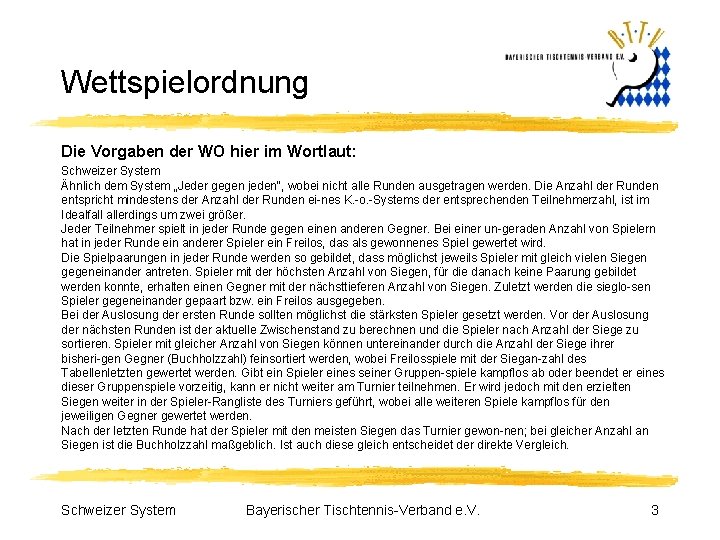 Wettspielordnung Die Vorgaben der WO hier im Wortlaut: Schweizer System Ähnlich dem System „Jeder