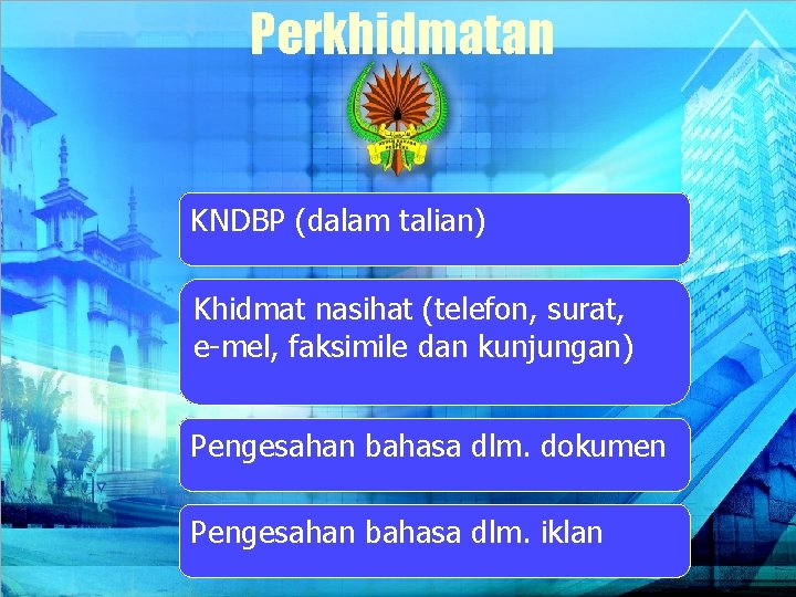 Perkhidmatan KNDBP (dalam talian) Khidmat nasihat (telefon, surat, e-mel, faksimile dan kunjungan) Pengesahan bahasa