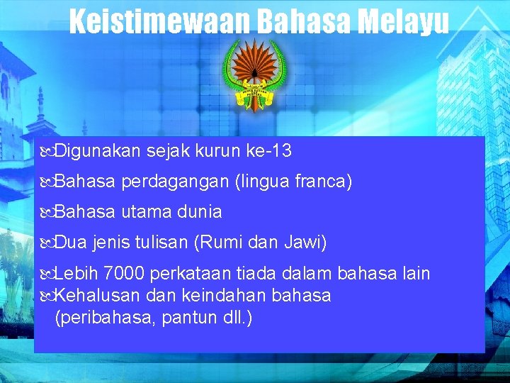 Keistimewaan Bahasa Melayu Digunakan sejak kurun ke-13 Bahasa perdagangan (lingua franca) Bahasa utama dunia