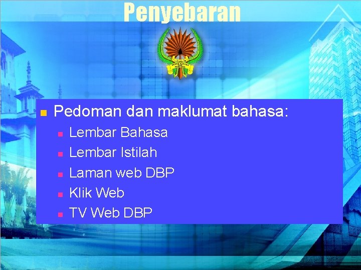 Penyebaran n Pedoman dan maklumat bahasa: n n n Lembar Bahasa Lembar Istilah Laman