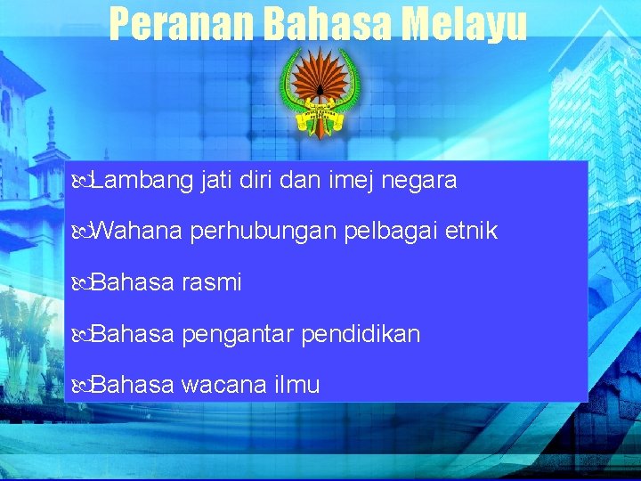 Peranan Bahasa Melayu Lambang jati diri dan imej negara Wahana perhubungan pelbagai etnik Bahasa