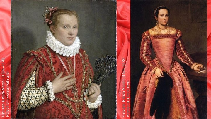 Giovanni Batista Moroni (1525– 1578) Woman in a Red Dress Giovanni Batista Moroni (1525–