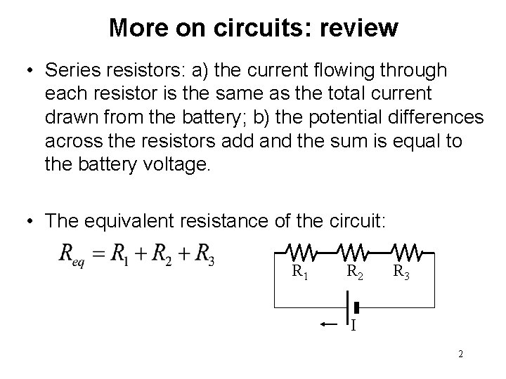 More on circuits: review • Series resistors: a) the current flowing through each resistor