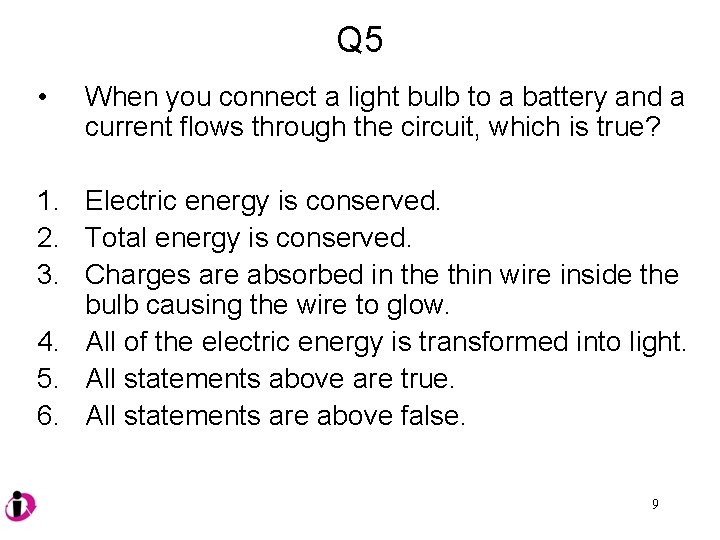 Q 5 • When you connect a light bulb to a battery and a