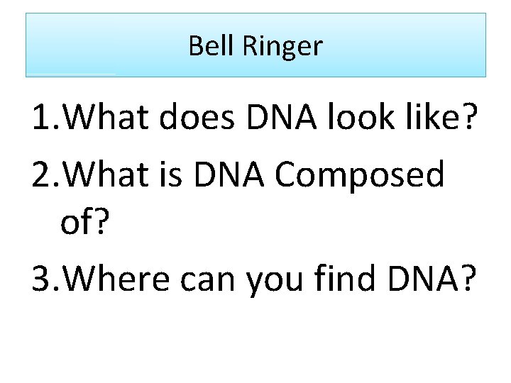 Bell Ringer 1. What does DNA look like? 2. What is DNA Composed of?