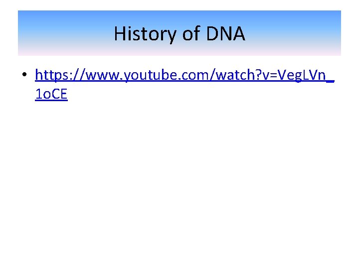 History of DNA • https: //www. youtube. com/watch? v=Veg. LVn_ 1 o. CE 