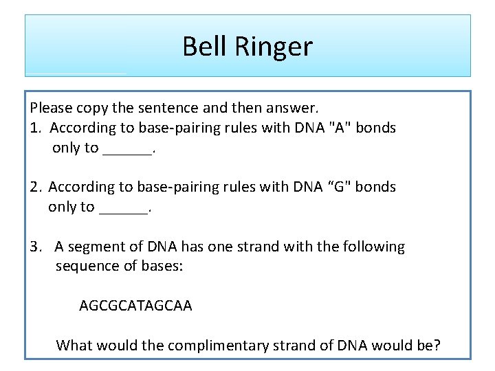 Bell Ringer Please copy the sentence and then answer. 1. According to base‐pairing rules